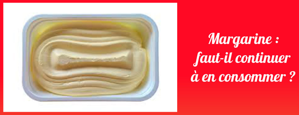 Margarine : faut-il continuer à en consommer ?