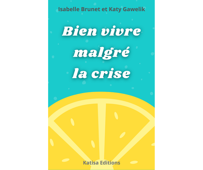 “Bien vivre malgré la crise”, mon nouveau livre !